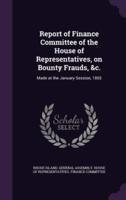 Report of Finance Committee of the House of Representatives, on Bounty Frauds, &C.