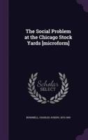 The Social Problem at the Chicago Stock Yards [Microform]