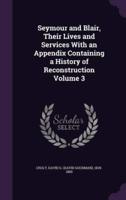 Seymour and Blair, Their Lives and Services With an Appendix Containing a History of Reconstruction Volume 3
