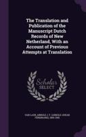 The Translation and Publication of the Manuscript Dutch Records of New Netherland, With an Account of Previous Attempts at Translation