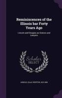 Reminiscences of the Illinois Bar Forty Years Ago