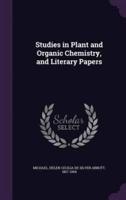 Studies in Plant and Organic Chemistry, and Literary Papers