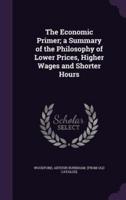 The Economic Primer; a Summary of the Philosophy of Lower Prices, Higher Wages and Shorter Hours