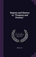 Regress and Slavery Vs. "Progress and Poverty."