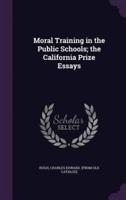 Moral Training in the Public Schools; the California Prize Essays