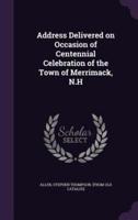 Address Delivered on Occasion of Centennial Celebration of the Town of Merrimack, N.H