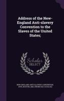 Address of the New-England Anti-Slavery Convention to the Slaves of the United States;