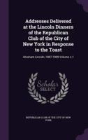 Addresses Delivered at the Lincoln Dinners of the Republican Club of the City of New York in Response to the Toast