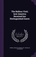 The Balfour Visit; How America Received Her Distinguished Guest;