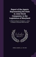 Report of the Agents Representing the State in Joint Stock Companies, to the Legislature of Maryland