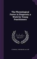 The Physiological Factor in Diagnosis; a Work for Young Practitioners