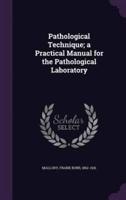 Pathological Technique; a Practical Manual for the Pathological Laboratory