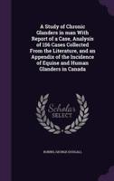 A Study of Chronic Glanders in Man With Report of a Case, Analysis of 156 Cases Collected From the Literature, and an Appendix of the Incidence of Equine and Human Glanders in Canada