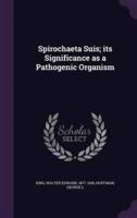 Spirochaeta Suis; Its Significance as a Pathogenic Organism