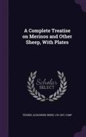 A Complete Treatise on Merinos and Other Sheep, With Plates