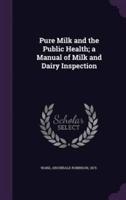 Pure Milk and the Public Health; a Manual of Milk and Dairy Inspection