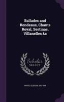 Ballades and Rondeaus, Chants Royal, Sestinas, Villanelles &C
