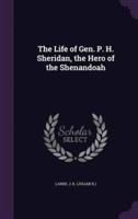 The Life of Gen. P. H. Sheridan, the Hero of the Shenandoah