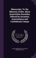 Memorials. To the Memory of Mrs. Mary Amarinthia Snowden, Offered by Societies, Associations and Confederate Camps