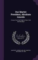 Our Martyr President, Abraham Lincoln