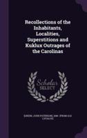 Recollections of the Inhabitants, Localities, Superstitions and Kuklux Outrages of the Carolinas