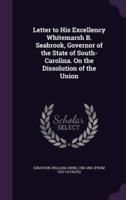 Letter to His Excellency Whitemarsh B. Seabrook, Governor of the State of South-Carolina. On the Dissolution of the Union