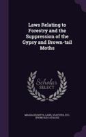 Laws Relating to Forestry and the Suppression of the Gypsy and Brown-Tail Moths