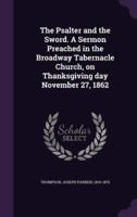 The Psalter and the Sword. A Sermon Preached in the Broadway Tabernacle Church, on Thanksgiving Day November 27, 1862