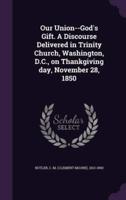 Our Union--God's Gift. A Discourse Delivered in Trinity Church, Washington, D.C., on Thankgiving Day, November 28, 1850