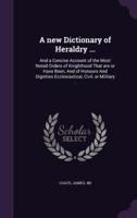 A New Dictionary of Heraldry ...