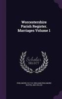 Worcestershire Parish Register. Marriages Volume 1