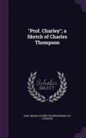 Prof. Charley; a Sketch of Charles Thompson