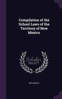 Compilation of the School Laws of the Territory of New Mexico