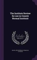 The Institute Review for Use in County Normal Institute