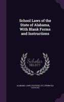 School Laws of the State of Alabama, With Blank Forms and Instructions