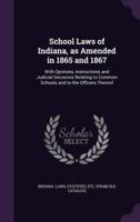 School Laws of Indiana, as Amended in 1865 and 1867