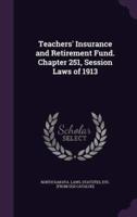 Teachers' Insurance and Retirement Fund. Chapter 251, Session Laws of 1913