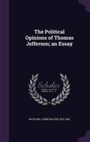 The Political Opinions of Thomas Jefferson; an Essay