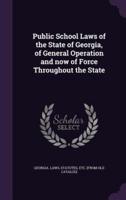 Public School Laws of the State of Georgia, of General Operation and Now of Force Throughout the State