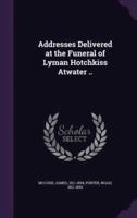 Addresses Delivered at the Funeral of Lyman Hotchkiss Atwater ..