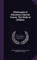 (Philosophy of Education.) Special Course. The Study of Children