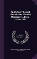 An Obituary Record of Graduates of Colby University ... From 1822 to 1870