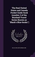 The Real United States and Canada Pocket Guide-Book (Number 3 of the Nutshell Travel Series Known as "Black's Blue-Books")