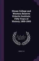Hiram College and Western Reserve Eclectic Institute; Fifty Years of History, 1850-1900