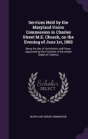 Services Held by the Maryland Union Commission in Charles Street M.E. Church, on the Evening of June 1St, 1865