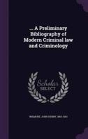 ... A Preliminary Bibliography of Modern Criminal Law and Criminology