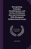 Recognizing Triangles, Parallelograms, and Circles of Arbitrary Size and Orientation With Hexagonal Unidirectional Arrays