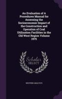 An Evaluation of A Procedures Manual for Assessing the Socioeconomic Impact of the Construction and Operation of Coal Utilization Facilities in the Old West Region Volume 1975