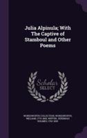 Julia Alpinula; With The Captive of Stamboul and Other Poems