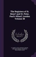 The Registers of St. Bene't and St. Peter, Paul's Wharf, London Volume 38